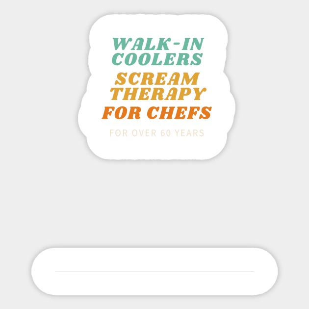 Walk in coolers scream therapy for chefs Sticker by ArchiesFunShop